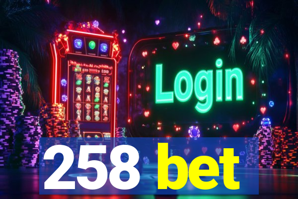 258 bet